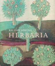 An Oak Spring Herbaria: Herbs and Herbals from the Fourteenth to the Nineteenth Centuries: A Selection of the Rare Books, Manuscripts and Works of Art in the Collection of Rachel Lambert Mellon