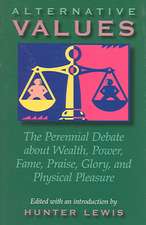 Alternative Values: The Perennial Debate about Wealth, Power, Fame, Praise, Glory, and Physical Pleasure