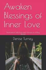 Awaken Blessings of Inner Love: Shortcuts to Self-Love and Success in a Busy World