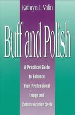 Buff and Polish: A Practical Guide to Enhance Your Professional Image and Communication Style