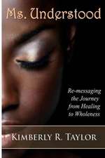 Ms. Understood: Re-Messaging the Journey from Healing to Wholeness