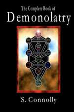 The Complete Book of Demonolatry: A Study Program for Learning, Practicing, and Experimenting with the Power of Creative No