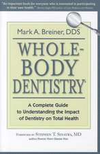 Whole-Body Dentistry: A Complete Guide to Understanding the Impact of Dentistry on Total Health