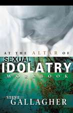 At the Altar of Sexual Idolatry Workbook