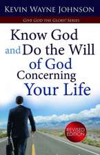 Know God & Do the Will of God Concerning Your Life (Revised Edition)