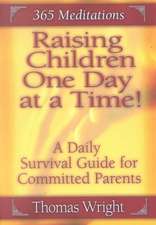 Raising Children One Day at a Time: A Daily Survival Guide for the Committed Parent (3