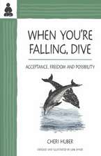 When You're Falling, Dive: Acceptance, Freedom and Possibility