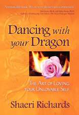 Dancing with Your Dragon: The Art of Loving Your Unlovable Self