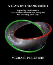 A Flaw in the Ointment: Explaining the Universe - The Difference Between How Things Are and How They Seem to Be