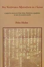 My Nestorian Adventure in China: A Popular Account of the Holm-Nestorian Expedition to Sian-Fu and Its Results