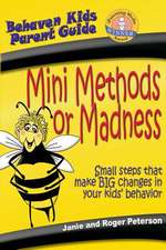 Mini Methods or Madness: Small Steps That Make Big Changes in Your Kids' Behavior