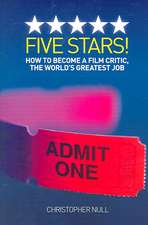 Five Stars! How to Become a Film Critic, the World's Greatest Job: Homesteading in the 1970s in the Shadows of Helen and Scott Nearing, and How It All -- And They -- Ended Up