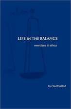 Life in the Balance: Exercises in Ethics