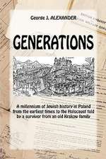 Generations: A Millenium of Jewish History in Poland from the Earliest Times to the Holocaust Told by a Survivor from an Old Krakow