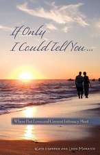 If Only I Could Tell You...: Where Past Loves and Current Intimacy Meet