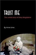 Trust Me: The Untold Story of Mary Magdalene