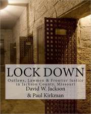 Lock Down: Outlaws, Lawmen & Frontier Justice in Jackson County, Missouri