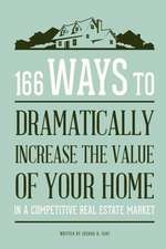 166 Ways to Dramatically Improve the Value of Your Home