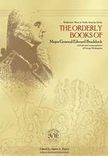 The Orderly Books of Major General Edward Braddock and Selected Correspondence of George Washington