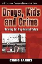 Drugs, Kids & Crime: Surviving Our Drug Obsessed Culture