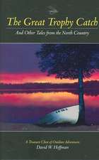 The Great Trophy Catch: And Other Tales from the North Country