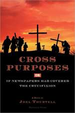 Cross Purposes, Or, If Newspapers Had Covered the Crucifixion