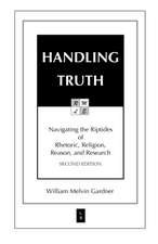 Handling Truth: Navigating the Riptides of Rhetoric, Religion, Reason, and Research