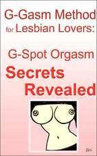 G-Gasm Method for Lesbian Lovers: G-Spot Orgasm Secrets Revealed