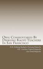 Oral Commentaries by Drikung Kagyu Teachers in San Francisco: An Every Day Approach to Mindful Living