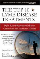 The Top 10 Lyme Disease Treatments: Defeat Lyme Disease with the Best of Conventional and Alternative Medicine