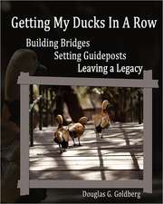 Getting My Ducks in a Row: Building Bridges, Setting Guideposts, Leaving a Legacy