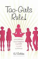 Tao-Girls Rule!: Finding Balance, Staying Confident, Being Bold, in a World of Challenges