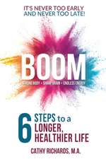 Boom: 6 Steps to a Longer, Healthier Life