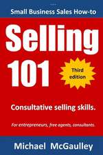 Selling 101: For New Entrepreneurs, Free Agents, Consultants