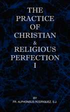 The Practice of Christian and Religious Perfection Vol I