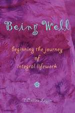 Being Well: Beginning the Journey of Integral Lifework