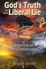 God's Truth or the Liberal Lie: American at the Crossroads