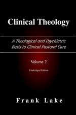 Clinical Theology, a Theological and Psychiatric Basis to Clinical Pastoral Care, Volume 2