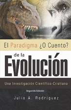 El Paradigma O Cuento? de La Evolucion. 2da. Edicion: Una Investigacion Cientifico-Cristiana