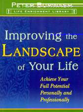 Improving the Landscape of Your Life: Achieve Your Full Potential Personally and Professionally