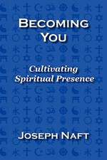 Becoming You: Cultivating Spiritual Presence