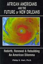 African Americans and the Future of New Orleans: Rebirth, Renewal and Rebuilding -- An American Dilemma