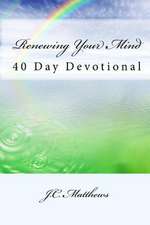 Renewing Your Mind: 40 Day Devotinal