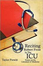 Reciting Robert Frost in the ICU: Essays on the Literature of Medicine