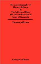 Autobiography of Thomas Jefferson & the Jefferson Bible: The Life and Morals of Jesus of Nazareth