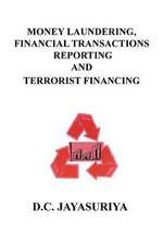 Money Laundering, Financial Transactions Reporting and Terrorist Financing