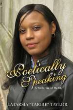Poetically Speaking: A Poetic Tale of My Life
