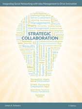 Strategic Collaboration - Integrating Social Networking with Idea Management to Drive Innovation