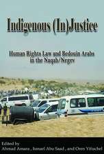 Indigenous (In)Justice – Human Rights Law and Bedouin Arabs in the Naqab/Negev