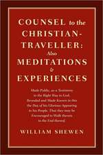 Counsel to the Christian-Traveller: Also Meditations & Experiences